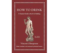 How to Drink: A Classical Guide to the Art of Imbibing