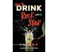 How To Drink Like A Rock Star