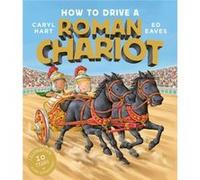 How to Drive a Roman Chariot by Caryl Hart Caryl Hart (Auteur)