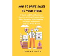 How To Drive Sales To Your Store: A Guide To Ethical Business Success To Drive Sale To There Shopify Store, Etsy, Ebay, Amazon, Dropshipping, Clickbank, Aliexpress Worldwide