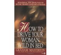 How to Drive Your Woman Wild in Bed