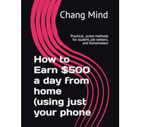 How to Earn $500 a day from home (using just your phone: Practical , prove methods for student, job seekers, and homemakers