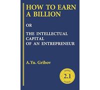 How To Earn A Billion Or The Intellectual Capital Of An Entrepreneur
