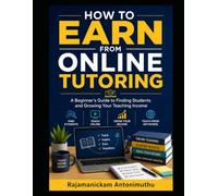 How to Earn from Online Tutoring: A Beginner’s Guide to Finding Students and Growing Your Teaching Income