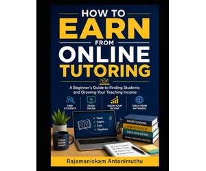 How to Earn from Online Tutoring: A Beginner’s Guide to Finding Students and Growing Your Teaching Income