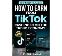 How to Earn from TikTok : Cashing In on the Trend Economy: The Ultimate Creator's Guide to Viral Videos, Brand Deals, and Building a Profitable Side Hustle on the World's #1 Short-Form Video Platform