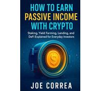 How to Earn Passive Income with Crypto: Staking, Yield Farming, Lending, and DeFi Explained for Everyday Investors