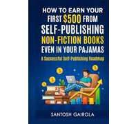How to Earn Your First $500 from Self-Publishing Non-Fiction Books Even in Your Pajamas: A Successful Self-Publishing Roadmap