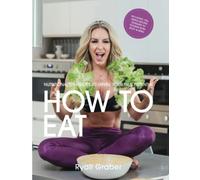 How To Eat: 125 Healthy Recipes with Macros to Nourish Body and Mind + A Nutrition Resource to Help You Thrive