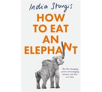 How to Eat an Elephant The life-changing power of managing anxiety, one bite at a time - India Sturgis - Thorsons - ebook (ePub) - Livre