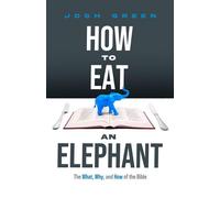 How to Eat an Elephant The What, Why, and How of the Bible - Josh Green - Lucid Books - ebook (ePub) - Livre