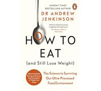 How to Eat (And Still Lose Weight): A Science-backed Guide to Nutrition and Health