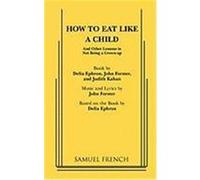 How to Eat like a Child, French's Musical Library Delia Ephron, John Forster, Julia Kahan (Auteur)