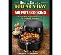 How to Eat on a Dollar a Day - Air Fryer Cooking Book 3: Air Fryer Meals, Budget-Friendly Survival Cooking, and Simple Preparedness for Any Situation