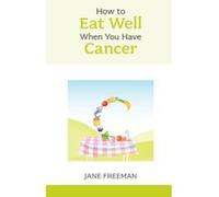 How to Eat Well When You Have Cancer (Overcoming Common Problems) Freeman, Jane (Auteur)