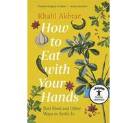 How to Eat with Your Hands Roti Shoti and Other Ways to Settle In - Khalil Akhtar - Goose Lane Editions - ebook (ePub) - Livre