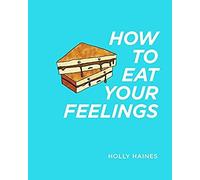 How To Eat Your Feelings