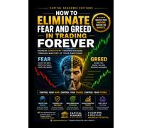 HOW TO ELIMINATE FEAR AND GREED IN TRADING FOREVER: Master the two emotions that destroy most traders: fear and greed.