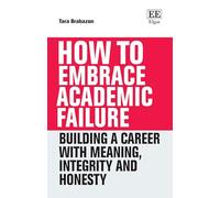 How to Embrace Academic Failure: Building a Career With Meaning, Integrity and Honesty