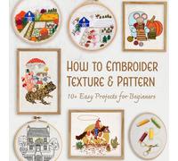 How to Embroider Texture and Pattern: 10+ Easy Projects for Beginners