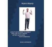 HOW TO EMPOWER YOURSELF AND LIVE YOUR DREAM AFTER DATE RAPE-FOR HUSBANDS WORKBOOK
