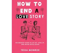 How to End a Love Story: The Breakup Guide to Let Go, Level Up, and Never Settle Again