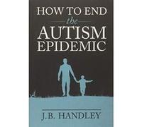 How to End the Autism Epidemic: Revealing the Truth About Vaccines - [Version Originale] Inconnu (Auteur)