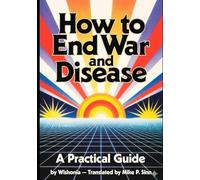 How to End War and Disease: The Complete Idiot's Guide to Legally Bribing Your Way to Utopia