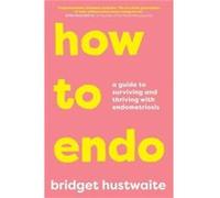 How to Endo by Bridget Hustwaite Bridget Hustwaite (Auteur)