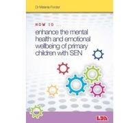 How to Enhance the Mental Health and Emotional Wellbeing of Primary Children with SEN - [Livre en VO] Melanie Forster (Auteur)