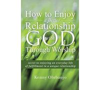 How To Enjoy A Better Relationship With God Through Worship