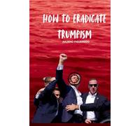 How to Eradicate Trumpism