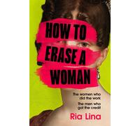 How to Erase a Woman The Women Who Did the Work. The Men Who Got the Credit - The Matilda Effect Explained - Ria Lina - Wildfire - ebook (ePub) - Livre