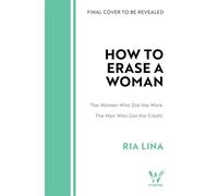 How to Erase a Woman The Women Who Did the Work. The Men Who Got the Credit - The Matilda Effect Explained - Ria Lina - Wildfire - ebook (ePub) - Livre