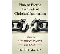 How to Escape the Circle of Christian Nationalism: A Path to Inclusive Faith and Unity