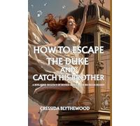 How To Escape The Duke And Catch His Brother: A Scandalously Short Regency Romance Full of Ruined Dances, Forbidden Glances, and One Very Inconvenient Duke.