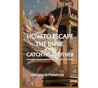 How To Escape The Duke And Catch His Brother: A Scandalously Short Regency Romance Full of Ruined Dances, Forbidden Glances, and One Very Inconvenient Duke.