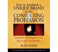 How To Establish A Unique Brand In The Consulting Profession