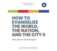How to Evangelize the World, the Nation, and the City Part 2: Holy Spirit-Led Evangelism