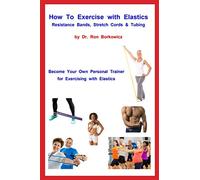 How To Exercise with Elastics - Resistance Bands, Stretch Cords and Tubing