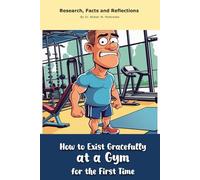 How to Exist Gracefully at a Gym for the First Time: Funny gift - "book" with empty lined pages | 6" x 9" (15.24 x 22.86 cm) Part of Collection named ... Collection" | 200 pages, Perfect gag gift