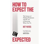 How to Expect the Unexpected by Kit Yates Kit Yates (Auteur)