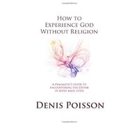 How To Experience God Without Religion (Uk Edition)