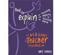 How to Explain Absolutely Anything to Absolutely Anyone by Andy Tharby Unknown (Auteur)