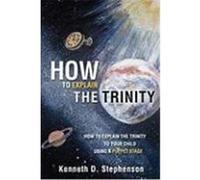 How to Explain the Trinity Kenneth D. Stephenson (Auteur)