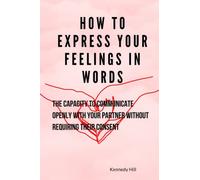 How to express your feelings in words: the capacity to communicate openly with your partner without requiring their consent