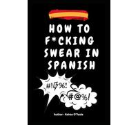 How to f*cking swear in Spanish