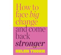 How to Face Big Change: and Come Back Stronger