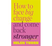 How to Face Big Change and Come Back Stronger - Helen Thorn - Ebury Digital - ebook (ePub) - Livre