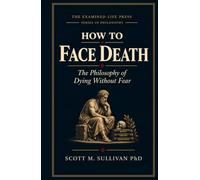 How To Face Death: The Philosophy Of Facing Death Without Fear